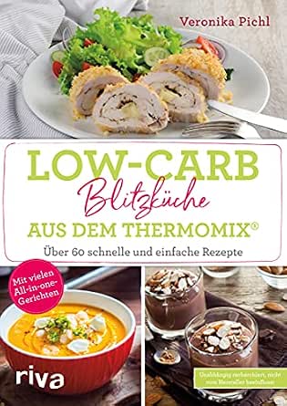 Low Carb Blitzkuche Aus Dem Thermomix Uber 60 Schnelle Und Einfache Rezepte Mit Vielen All In One Gerichten Ebook Pichl Veronika Amazon De Kindle Shop 