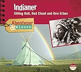 Abenteuer & Wissen: Indianer. Sitting Bull, Red Cloud und ihre Erben by