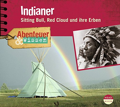 Abenteuer & Wissen: Indianer. Sitting Bull, Red Cloud und ihre Erben