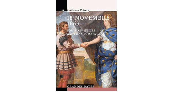Amazon Fr 18 Novembre 1663 Louis Xiv Et Les Cantons Suisses Poisson Guillaume Livres