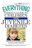 Image de The Everything Parent's Guide To Children With Juvenile Diabetes: Reassuring Advice for Managing Symptoms and Raising a Happy, Healthy Child (Everythi