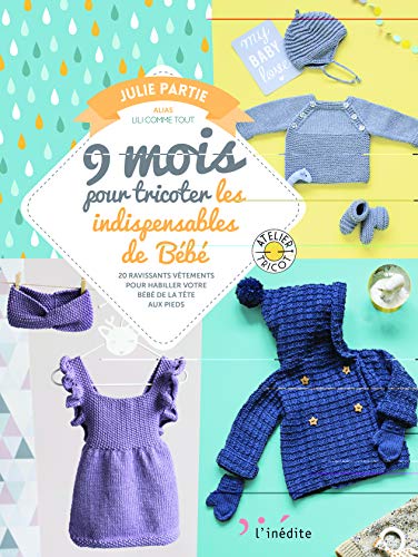 Télécharger 9 mois pour tricoter les indispensables de Bébé : 20 ravissants vêtements pour habiller votre bé Gratuit