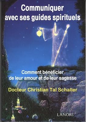Communiquer avec ses guides spirituels : Comment bénéficier de leur amour et de leur sagesse