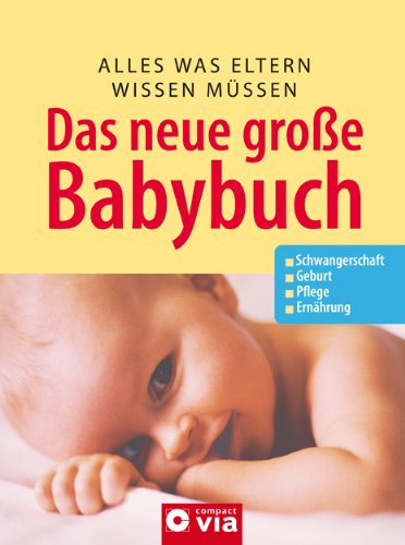 Download Das neue grosse Baby-Buch: Alles was Eltern wissen müssen. Schwangerschaft. Geburt. Pflege. Ernährung Download Das neue grosse Baby-Buch: Alles was Eltern wissen müssen. Schwangerschaft. Geburt. Pflege. Ernährung