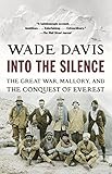 Into the Silence: The Great War, Mallory, and the Conquest of Everest by