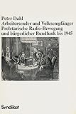  Arbeitersender und Volksempfänger. Proletarische Radio-Bewegung und bürgerlicher Rundfunk bis 1945
