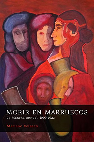 Download MORIR EN MARRUECOS: La Mancha-Annual, 1909-1923 (Morir por España: campesinos y patriotas) Download MORIR EN MARRUECOS: La Mancha-Annual, 1909-1923 (Morir por España: campesinos y patriotas)