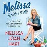 Melissa Explains It All: Tales from My Abnormally Normal Life by 
