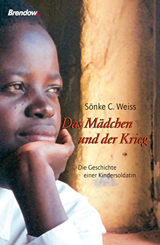 Download Das Mädchen und der Krieg: Die Geschichte einer Kindersoldatin Download Das Mädchen und der Krieg: Die Geschichte einer Kindersoldatin