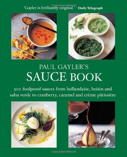 Paul Gayler's Sauce Book: 300 Foolproof Sauces from Hollandaise, Hoisin and Salsa Verde to Cranberry, Caramel and Cr??me P??tissi??re by Paul Gayler (2013-01-10) gratuit Paul Gayler's Sauce Book: 300 Foolproof Sauces from Hollandaise, Hoisin and Salsa Verde to Cranberry, Caramel and Cr??me P??tissi??re by Paul Gayler (2013-01-10) gratuit