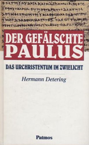 Download Der Gefälschte Paulus. Das Urchristentum im Zwielicht. Download Der Gefälschte Paulus. Das Urchristentum im Zwielicht.