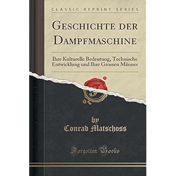 [PDF] Download Geschichte der Dampfmaschine: Ihre Kulturelle Bedeutung, Technische Entwicklung und Ihre Grossen Mánner (Classic Reprint) Kostenlos