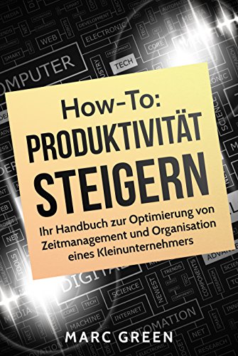 Download Produktivität steigern: Ihr Handbuch zur Optimierung von Zeitmanagement und Organisation eines Kleinunternehmers (Produktivität steigern mit einfachen Mitteln 1) Download Produktivität steigern: Ihr Handbuch zur Optimierung von Zeitmanagement und Organisation eines Kleinunternehmers (Produktivität steigern mit einfachen Mitteln 1)