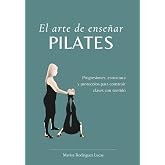 El arte de ense&ntilde;ar Pilates: Progresiones, estructura y protocolos para construir clases con sentido.
