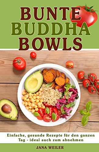 Download Bunte Buddha Bowls: Einfache, gesunde Rezepte für den ganzen Tag - ideal auch zum abnehmen Download Bunte Buddha Bowls: Einfache, gesunde Rezepte für den ganzen Tag - ideal auch zum abnehmen