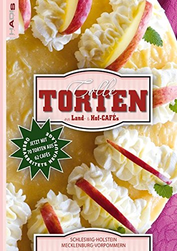 Tolle Torten aus Land- & Hofcafés - Schleswig-Holstein und Mecklenburg-Vorpommern Tolle Torten aus Land- & Hofcafés - Schleswig-Holstein und Mecklenburg-Vorpommern