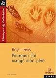 Classiques et contemporains - Lycée : Roy Lewis : Pourquoi j'ai mangé mon père