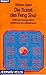 Die Kunst des Feng Shui: Optimale Energie durch Gestaltung des Lebensraums (Knaur Taschenbücher. Alternativ Heilen) by 