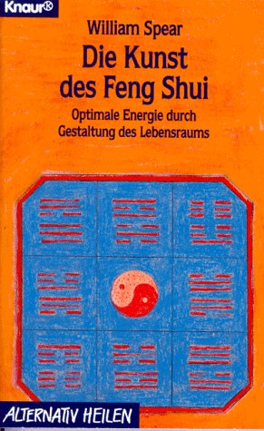 Die Kunst des Feng Shui: Optimale Energie durch Gestaltung des Lebensraums (Knaur Taschenbücher. Alternativ Heilen)