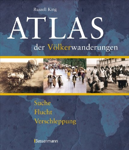 Atlas der Völkerwanderungen: Suche, Flucht, Verschleppung, Vertreibung