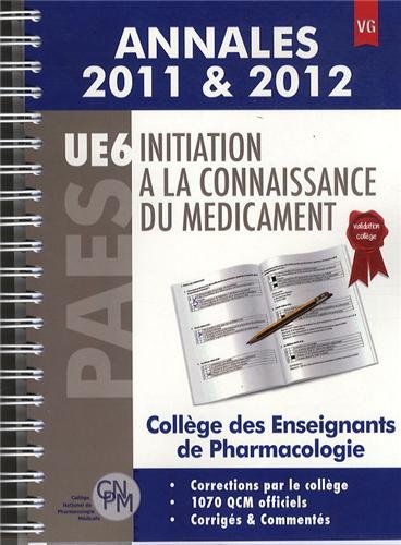 Initiation à la connaissance du médicament PAES UE6 : Annales 2011 & 2012 francais Initiation à la connaissance du médicament PAES UE6 : Annales 2011 & 2012 francais