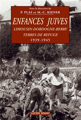 Enfances Juives : Limousin-Dordogne-Berry, Terres de refuge 1939-1945 francais Enfances Juives : Limousin-Dordogne-Berry, Terres de refuge 1939-1945 francais