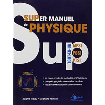 Supermanuel de physique ! Tout le programme PCSI MPSI PTSI Supermanuel de physique ! Tout le programme PCSI MPSI PTSI