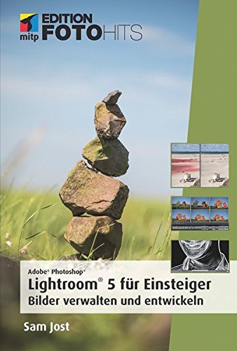 Adobe Photoshop Lightroom 5 für Einsteiger: Bilder verwalten und entwickeln (mitp Edition FotoHits)