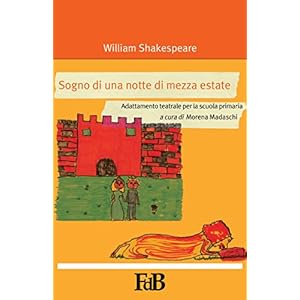 Sogno di una notte di mezza estate (con Annotazioni): Adattamento teatrale per la scuola primaria (p-mondi. William Shakespeare Vol. 1) Sogno di una notte di mezza estate (con Annotazioni): Adattamento teatrale per la scuola primaria (p-mondi. William Shakespeare Vol. 1)