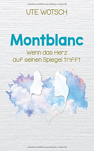 Preisvergleich Produktbild Montblanc: Wenn das Herz auf seinen Spiegel trifft