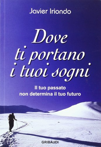 Dove ti portano i tuoi sogni. Il tuo passato non determina il tuo futuro Dove ti portano i tuoi sogni. Il tuo passato non determina il tuo futuro