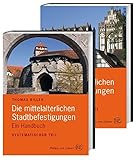 Die mittelalterlichen Stadtbefestigungen im deutschsprachigen Raum: Ein Handbuch, 2 Teile by 