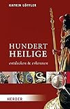 Hundert Heilige entdecken und erkennen: Der Taschenführer für Kunst und Kirche by 