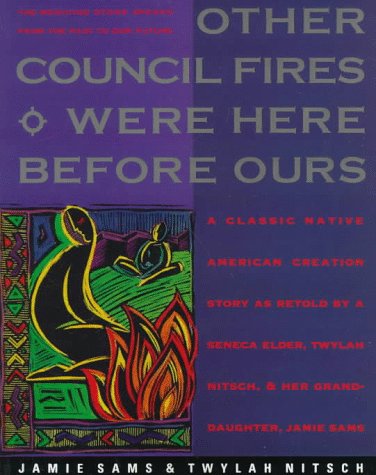 Other Council Fires Were Here Before Ours: A Classic Native American Creation Story as Retold by a Seneca Elder and Her Gra