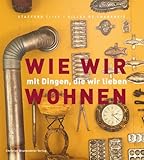 Image de Wie wir mit Dingen, die wir lieben wohnen (Wie wir wohnen)
