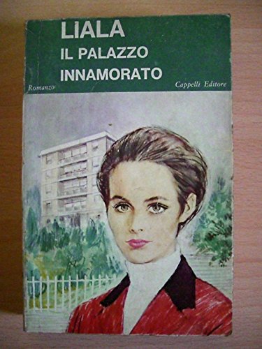 Il palazzo innamorato di Liala, Cappelli editore, 1967 Il palazzo innamorato di Liala, Cappelli editore, 1967