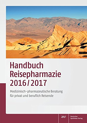 Handbuch Reisepharmazie 2016/2017: Medizinisch-pharmazeutische Beratung für privat und beruflich Reisende