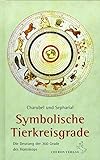 Symbolische Tierkreisgrade: Die Deutung der 360 Grade des Tierkreises (Standardwerke der Astrologie) by 