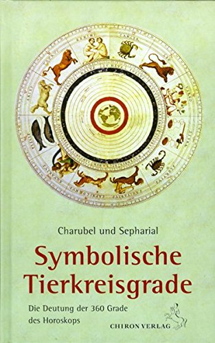 Symbolische Tierkreisgrade: Die Deutung der 360 Grade des Tierkreises (Standardwerke der Astrologie)