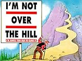 Image de I'm Not over the Hill, I'm Simply Too Old to Climb It
