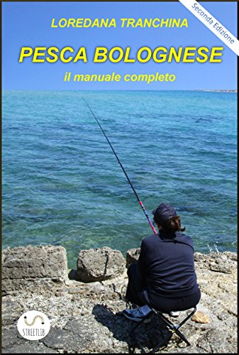 Pesca bolognese. Il manuale completo Pesca bolognese. Il manuale completo