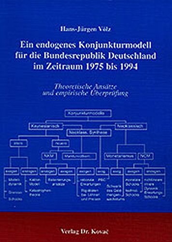 Ein endogenes Konjunkturmodell für die Bundesrepublik Deutschland im Zeitraum 1975 bis 1994. Theoretische Ansätze und empirische Überprüfung (Schriftenreihe Volkswirtschaftliche Forschungsergebnisse)