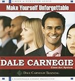 Make Yourself Unforgettable: The Dale Carnegie Class-Act System Make Yourself Unforgettable: The Dale Carnegie Class-Act System