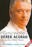 The Psychic World Of Derek Acorah: Develop your hidden powers: Discover How to Develop Your Hidden Powers by 