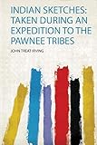  Indian Sketches: Taken During an Expedition to the Pawnee Tribes