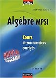 Image de Cours de mathématiques - Algèbre MPSI - Cours et exercices corrigés - MPSI, PCSI, PTSI et MP, PSI, PC, PT