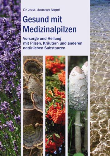 Gesund mit Medizinalpilzen: Vorsorge und Heilung mit Pilzen, Kräuteren ...