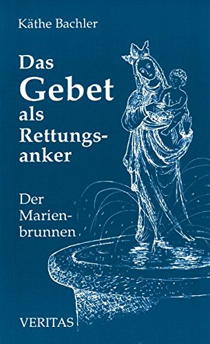 Preisvergleich Produktbild Das Gebet als Rettungsanker: Der Marienbrunnen