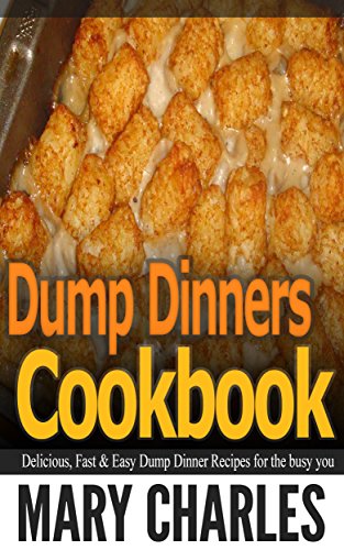 Download Dump Dinners cookbook: Delicious, Fast and easy Dump Dinners recipes for the busy you Download Dump Dinners cookbook: Delicious, Fast and easy Dump Dinners recipes for the busy you