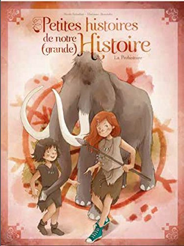 couverture de : Petites histoires de notre grande Histoire / La pr&eacute;histoire